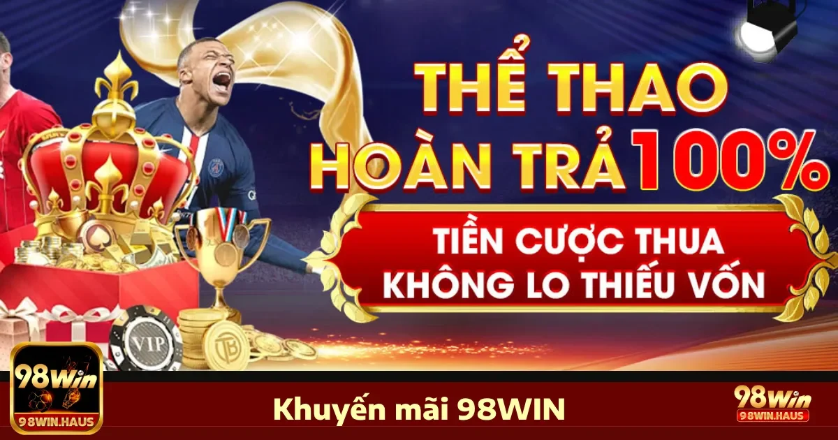 98Win 32 Các chương trình khuyến mãi siêu hot tại 98Win