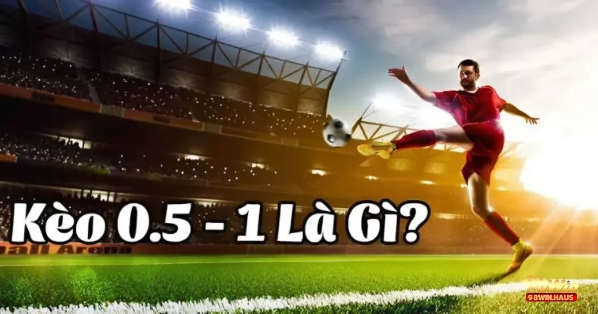 Kèo Tài Xỉu 0.5-1 98Win – Hiểu Rõ Quy Tắc Và Tăng Lợi Nhuận 3 Khái niệm cơ bản về kèo tài xỉu 0.5-1