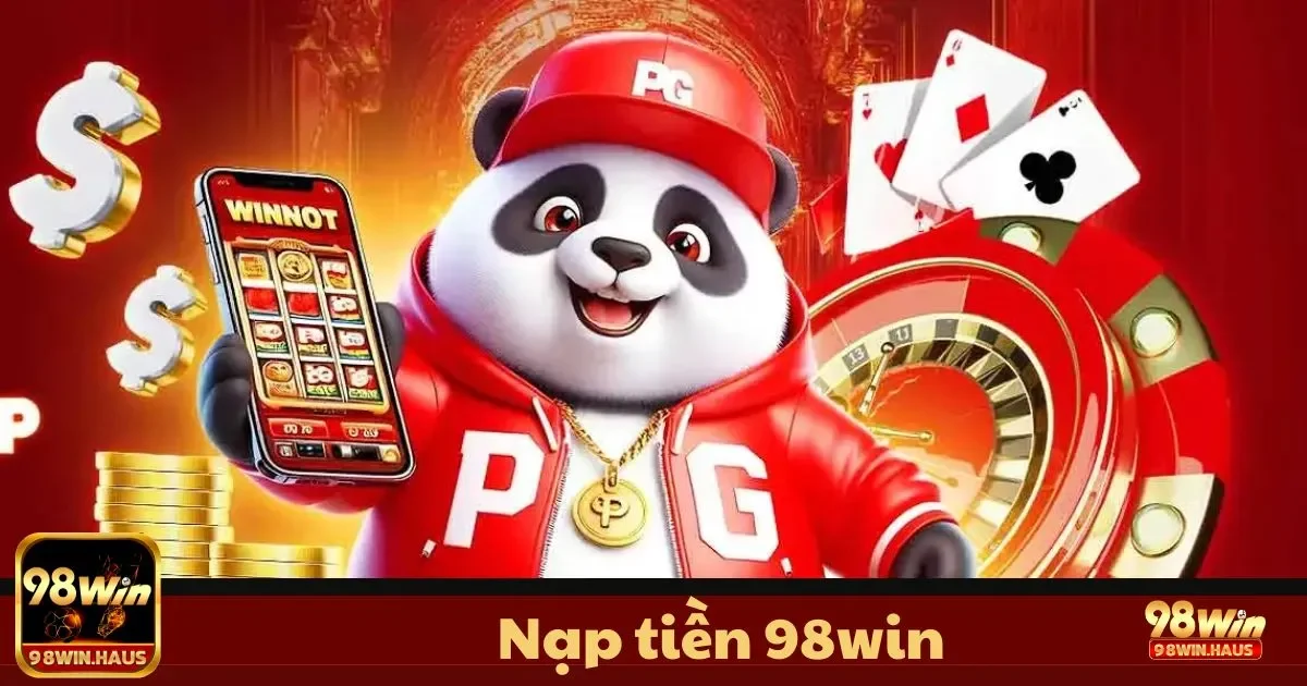 Nạp Tiền 98WIN - Giao Dịch An Toàn Và Nhanh Chóng 2 Hướng dẫn từng bước để nạp tiền vào tài khoản 98WIN